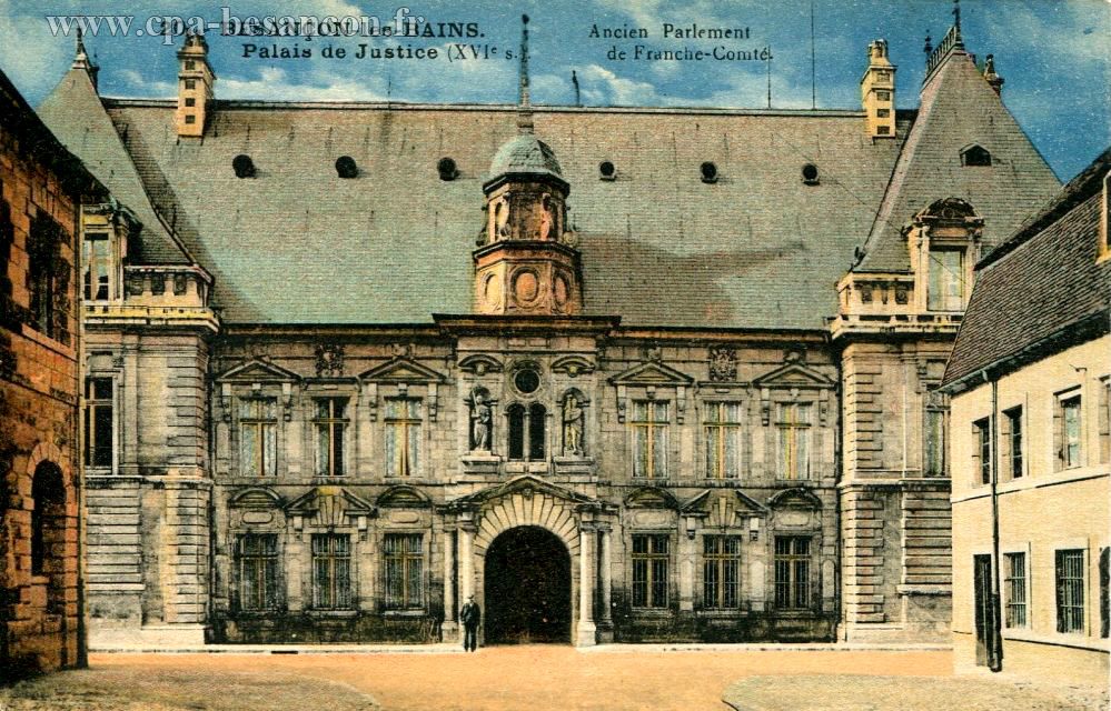 20 - BESANÇON-les-BAINS - Palais de Justice (XVIe s.) Ancien Parlement de Franche-Comté